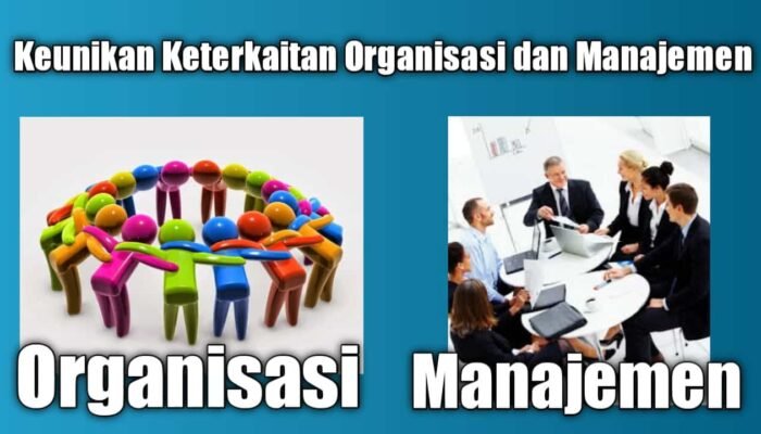 Keunikan Keterkaitan Organisasi dan Manajemen