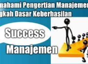 Memahami Pengertian Manajemen Langkah Dasar Keberhasilan