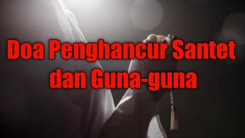 Ilustrasi Doa Penghancur Santet dan Guna-guna (Foto: Ist).