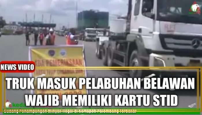 Truk Masuk Pelabuhan Belawan Kini Wajib Miliki STID